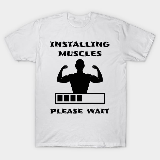 Installing muscles, please wait T-Shirt by AntoDesigns